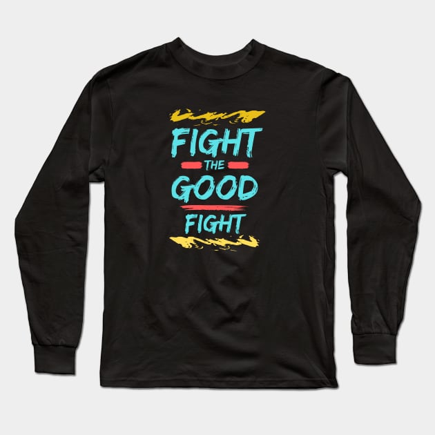 Fight the Good Fight | Christian Typography Long Sleeve T-Shirt by All Things Gospel